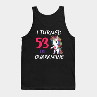 I Turned 53 in quarantine Cute Unicorn Tank Top